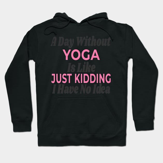 A Day Without - Yoga Hoodie by Novelty-art